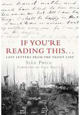 If You're Reading This...: Last Letters from the Front Line