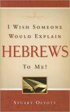 I Wish Someone Would Explain Hebrews to Me!