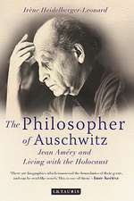 The Philosopher of Auschwitz: Jean Améry and Living with the Holocaust