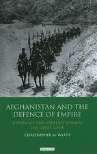 Afghanistan and the Defence of Empire: Diplomacy and Strategy during the Great Game