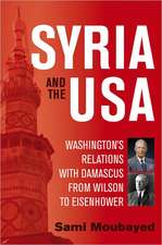 Syria and the USA: Washington's Relations with Damascus from Wilson to Eisenhower