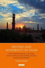 Reform and Modernity in Islam: The Philosophical, Cultural and Political Discourses Among Muslim Reformers