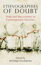 Ethnographies of Doubt: Faith and Uncertainty in Contemporary Societies