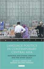 Language Politics in Contemporary Central Asia: National and Ethnic Identity and the Soviet Legacy