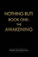 Nothing But! Book One: The Awakening