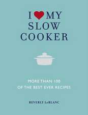 I Love My Slow Cooker: More Than 100 of the Best Ever Recipes