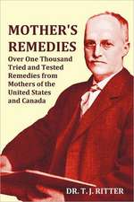 Mother's Remedies Over One Thousand Tried and Tested Remedies from Mothers of the United States and Canada - Over 1000 Pages with Original Illustratio