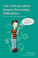 Can I Tell You about Sensory Processing Difficulties?: A Guide for Friends, Family and Professionals