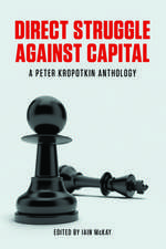 Direct Struggle Against Capital: A Peter Kropotkin Anthology