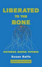 Liberated to the Bone: Histories, Bodies, Futures