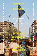 Against The State: Anarchists and Comrades at War in Spain, Myanmar, and Rojava