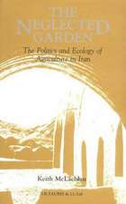 The Neglected Garden: The Politics and Ecology of Agriculture in Iran