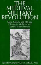 The Medieval Military Revolution: State, Society and Military Change in Medieval and Early Modern Europe