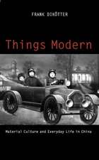 Dikotter, F: Things Modern