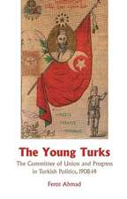 Young Turks: The Committee of Union and Progress in Turkish Politics 1908-14