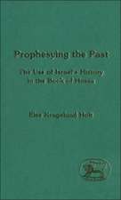 Prophesying the Past: The Use of Israel's History in the Book of Hosea