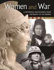 Women and War: A Historical Encyclopedia from Antiquity to the Present [2 volumes]