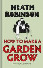 Heath Robinson:How to Make a Garden Grow