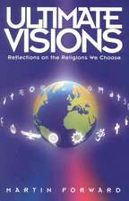 Ultimate Visions: Reflections on the Religions We Choose