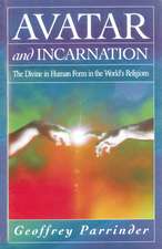 Avatar and Incarnation: The Divine in Human Form in the World's Religions