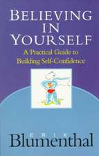 Believing In Yourself: A Practical Guide to Building Self-Confidence