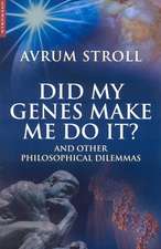 Did My Genes Make Me Do It?: And Other Philosophical Dilemmas