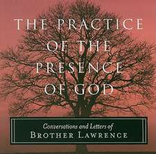 The Practice of the Presence of God: Conversations and Letters of Brother Lawrence