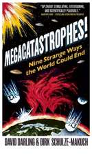 Megacatastrophes!: Nine Strange Ways The World Could End