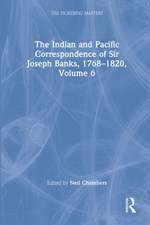 The Indian and Pacific Correspondence of Sir Joseph Banks, 1768–1820, Volume 6