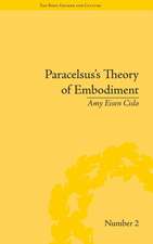 Paracelsus's Theory of Embodiment: Conception and Gestation in Early Modern Europe