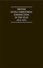 British Extra Territorial Jurisdiction in the Gulf 1913–1971: An Analysis of the System of British Courts in the Territories of the British Protected States of the Gulf during the Pre-Indepedence Era