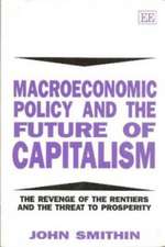 Macroeconomic Policy and the Future of Capitalis – The Revenge of the Rentiers and the Threat to Prosperity