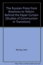 THE RUSSIAN PRESS FROM BREZHNEV TO YELTSIN – Behind the Paper Curtain