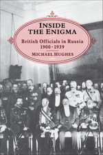 INSIDE THE ENIGMA: British Officials in Russia, 1900-39