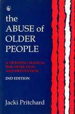 The Abuse of Older People: A Training Manual for Detection and Prevention Second Edition