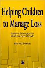 Helping Children to Manage Loss: Positive Strategies for Renewal and Growth