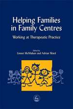 Helping Families in Family Centers: Working at Therapeutic Practices