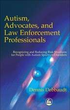 Autism, Advocates, and Law Enforcement Professionals: Recognizing and Reducing Risk Situations for People with Autism Spectrum Disorders