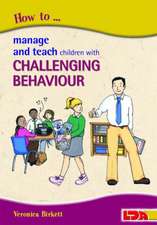 Birkett, V: How to Manage and Teach Children with Challengin