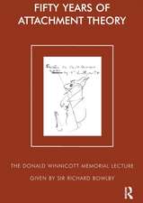 Fifty Years of Attachment Theory: The Donald Winnicott Memorial Lecture