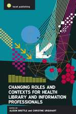 Changing Roles and Contexts for Health Library and Information Professionals