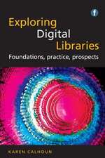 Exploring Digital Libraries: Foundations, Practice, Prospects