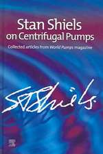 Stan Shiels on centrifugal pumps: Collected articles from 'World Pumps' magazine