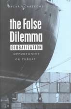 The False Dilemma: Globalization: Opportunity or Threat