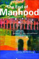 The End of Manhood: Parables on Sex and Selfhood