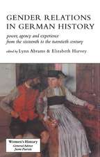 Gender Relations In German History: Power, Agency And Experience From The Sixteenth To The Twentieth Century