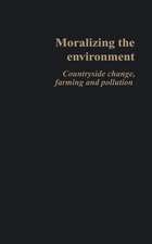 Moralizing The Environment: Countryside change, farming and pollution