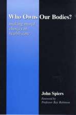 Who Owns Our Bodies?: Making Moral Choices in Health Care