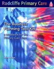 The Business Planning Tool Kit: A Workbook For The Primary Care Team