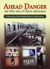 Ahead Danger and Other Tales of Didcot Railwaymen